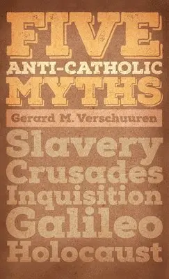 Gerard M Verschuuren - Five Anti-Catholic Myths, Inbunden. Tillgänglighet: Lägg i varukorg