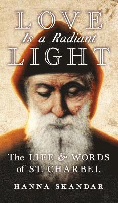 Saint Charbel, Hanna Skandar - Love is a Radiant Light, Inbunden