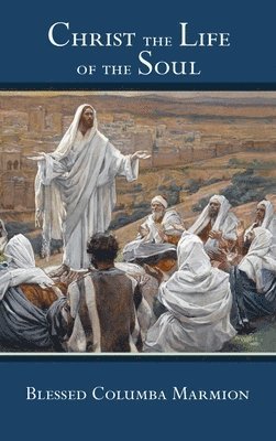 Blessed Columba Marmion, Abbot Marmion, Dom Columba Marmion - Christ the Life of the Soul, Inbunden