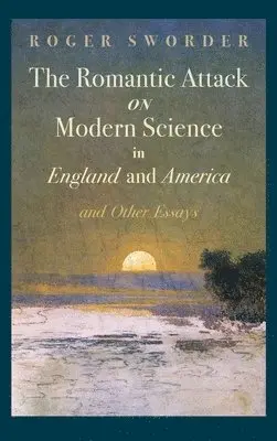 Roger Sworder - Romantic Attack on Modern Science in England and America and Other Essays, Inbunden. Tillgänglighet: Lägg i varukorg