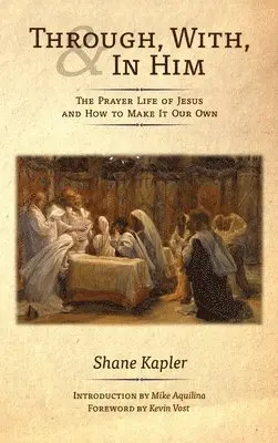 Shane Kapler - Through, With, and In Him, Inbunden. Tillgänglighet: Lägg i varukorg
