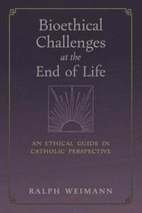 Bioethical Challenges at the End of Life