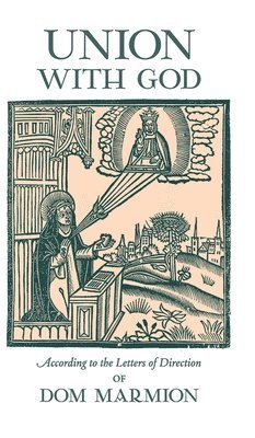 Dom Columba Marmion, Blessed Columba Marmion, Dom Raymond Thibaut - Union With God, Inbunden