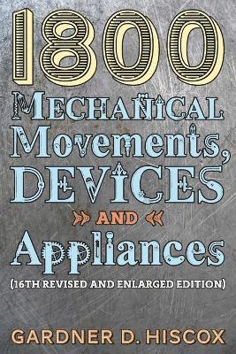 Gardner D Hiscox - 1800 Mechanical Movements, Devices and Appliances (16th enlarged edition), Häftad. Tillgänglighet: Lägg i varukorg