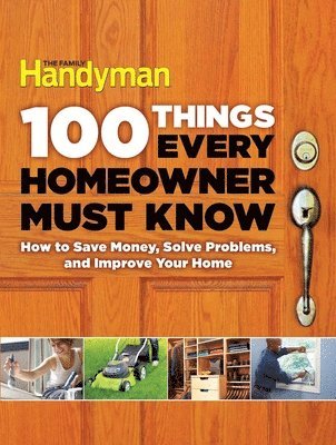 Family Handyman - 100 Things Every Homeowner Must Know: How to Save Money, Solve Problems and Improve Your Home, Inbunden. Tillgänglighet: Lägg i varukorg