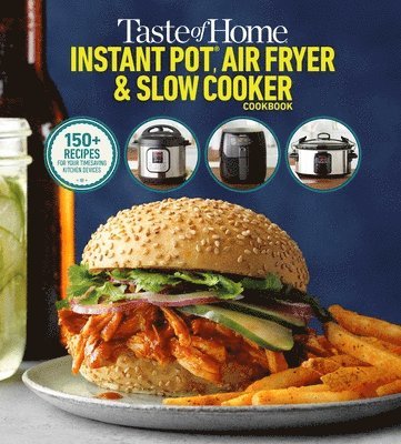 Taste of Home - Taste of Home Instant Pot/Air Fryer/Slow Cooker: 150+ Recipes for Your Time-Saving Kitchen Appliances, Häftad