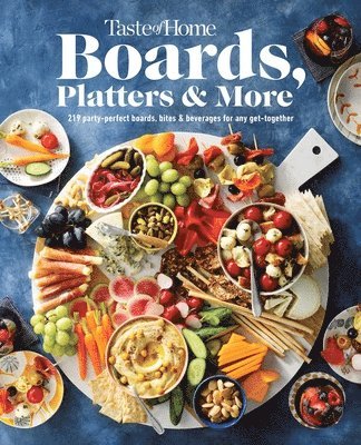 Taste of Home - Taste of Home Boards, Platters & More: 219 Recipes for Party-Perfect Charcuterie Boards, Snacks & Drinks, Inbunden