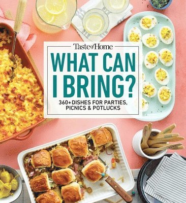 Taste of Home - Taste of Home What Can I Bring?: 360+ Dishes for Parties, Picnics & Potlucks, Häftad