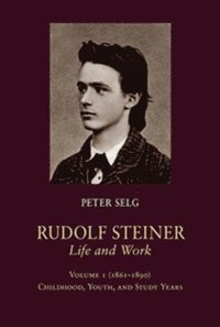 Rudolf Steiner, Life and Work: Volume 1 (1861 - 1890): Childhood, Youth, and Study Years