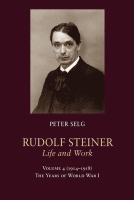 Peter Selg - Rudolf Steiner, Life and Work, Häftad