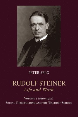 Peter Selg - Rudolf Steiner, Life and Work, Häftad