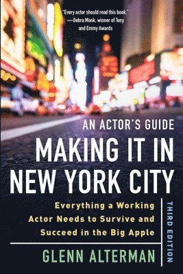 Glenn Alterman - An Actor's Guide--Making It in New York City, Third Edition: Everything a Working Actor Needs to Survive and Succeed in the Big Apple, Häftad