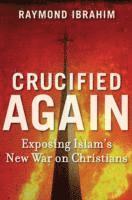 Raymond Ibrahim - Crucified Again, Inbunden