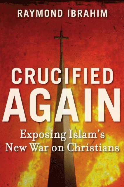 Raymond Ibrahim - Crucified Again, E-bok