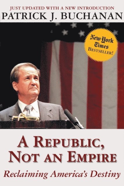 Patrick J. Buchanan - Republic, Not an Empire, E-bok