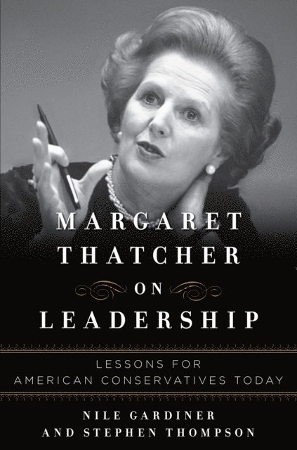 Stephen Thompson, Nile Gardiner - Margaret Thatcher on Leadership, E-bok