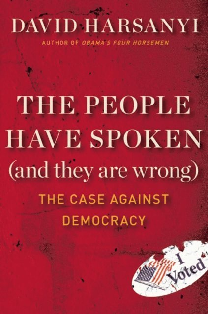 David Harsanyi - People Have Spoken (and They Are Wrong), E-bok. Tillgänglighet: Lägg i varukorg