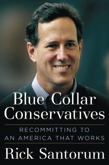 Rick Santorum - Blue Collar Conservatives, E-bok