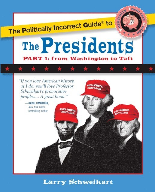 Larry Schweikart - Politically Incorrect Guide to the Presidents, Part 1, E-bok