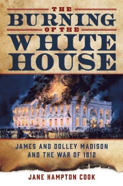 Jane Hampton Cook - Burning of the White House, E-bok