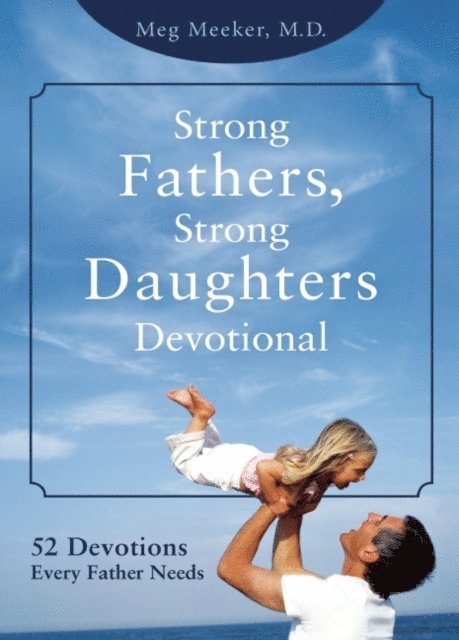 Meg Meeker - Strong Fathers, Strong Daughters Devotional, E-bok