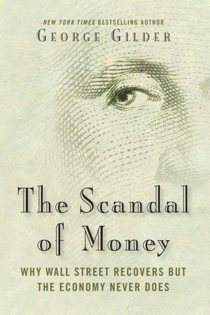 George Gilder - Scandal of Money, E-bok