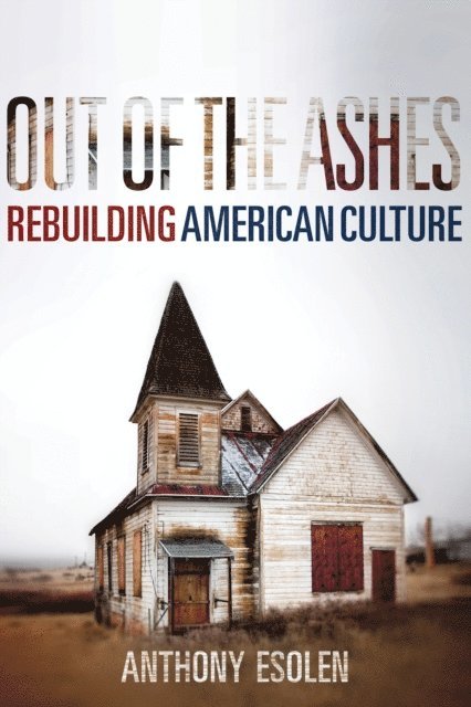 Anthony Esolen - Out of the Ashes, E-bok