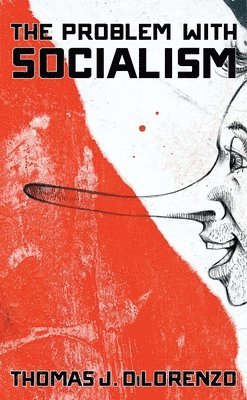 Thomas J. DiLorenzo - Problem with Socialism, Inbunden
