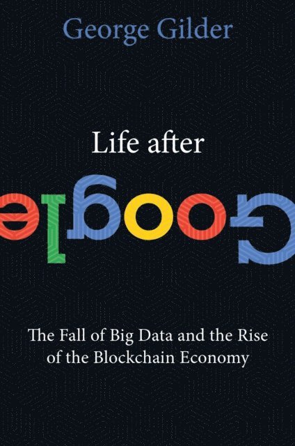 George Gilder - Life After Google, E-bok