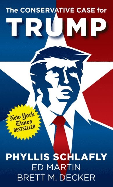 Brett M. Decker, Ed Martin, Phyllis Schlafly - Conservative Case for Trump, E-bok