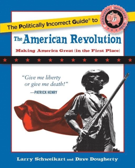 Dave Dougherty, Larry Schweikart - Politically Incorrect Guide to the American Revolution, E-bok