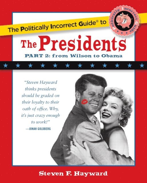 Steven F. Hayward - Politically Incorrect Guide to the Presidents, Part 2, E-bok