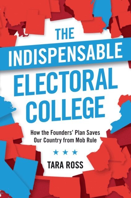 Tara Ross - Why We Need the Electoral College, E-bok
