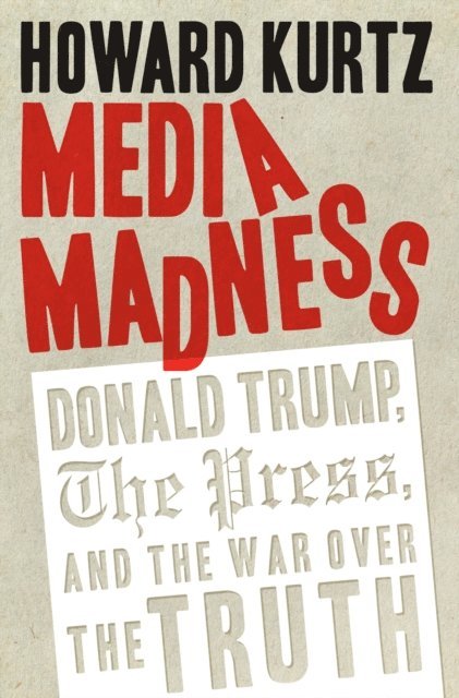 Howard Kurtz - Media Madness, E-bok