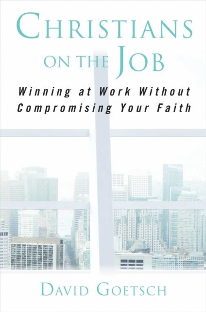 David Goetsch - Christians on the Job, E-bok