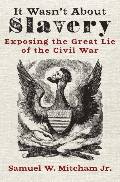 Samuel  W. Mitcham - It Wasn't About Slavery, E-bok