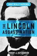What Really Happened: The Lincoln Assassination