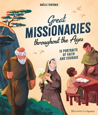 Gaëlle Tertrais - Great Missionaries Throughout the Ages: 15 Portraits of Faith and Courage, Inbunden