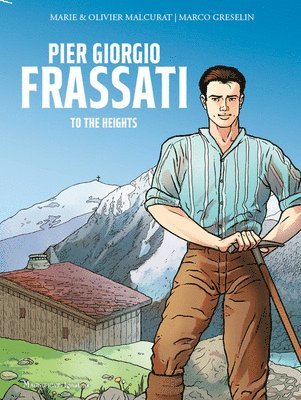 Olivier Malcurat, Marie Malcurat - Pier Giorgio Frassati: To the Heights, Inbunden