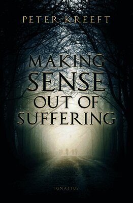 Peter Kreeft - Making Sense Out of Suffering, Häftad