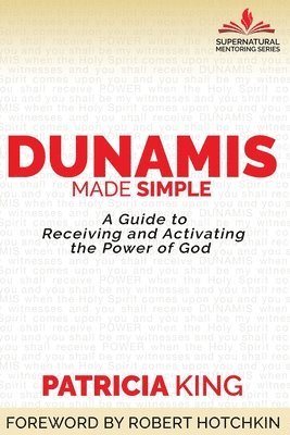 Patricia King - Dunamis Made Simple, Häftad
