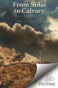 Henry Clay Morrison - From Sinai to Calvary: Condensed Sermons on Salvation Themes, Häftad. Tillgänglighet: Lägg i varukorg