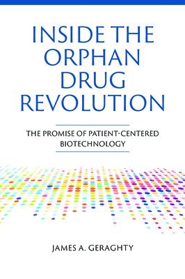 James A Geraghty - Inside the Orphan Drug Revolution, Inbunden