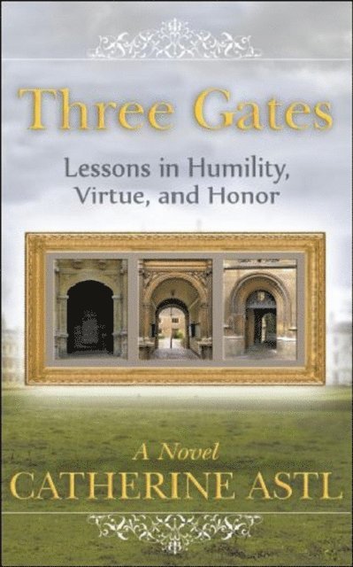 Catherine Astl - Three Gates &quote;Lessons in Humility, Virtue, and Honor&quote;, E-bok. Tillgänglighet: Lägg i varukorg