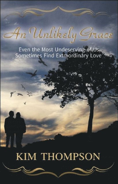 Unlikely Grace &quote;Even the Most Undeserving of Us Sometimes Find Extraordinary Love&quote;