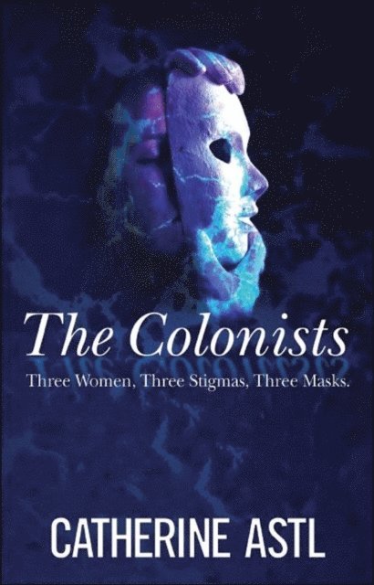 Catherine Astl - Colonists: Three Women, Three Stigmas, Three Masks, E-bok. Tillgänglighet: Lägg i varukorg