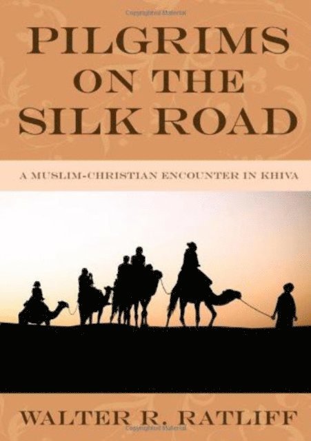 Walter R. Ratliff - Pilgrims on the Silk Road, E-bok