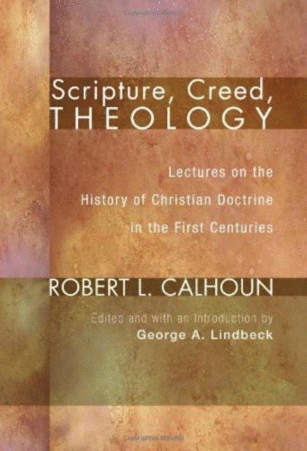 Robert L. Calhoun, George A. Lindbeck - Scripture, Creed, Theology, E-bok