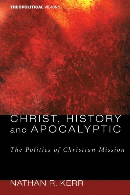 Nathan R. Kerr - Christ, History and Apocalyptic, E-bok