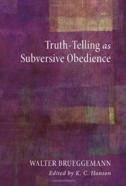 Walter Brueggemann, K. C. Hanson - Truth-Telling as Subversive Obedience, E-bok